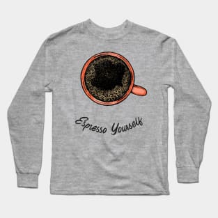 Espresso yourself Coffee Long Sleeve T-Shirt